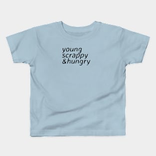 young scrappy and hungry - ver 2. black text Kids T-Shirt